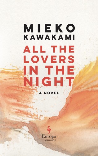 David Boyd, Mieko Kawakami, Sam Bett: All the Lovers in the Night (2022, Europa Editions, Incorporated)