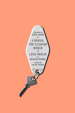 Lucia Berlin: A manual for cleaning women (2015, Farrar, Straus and Giroux)