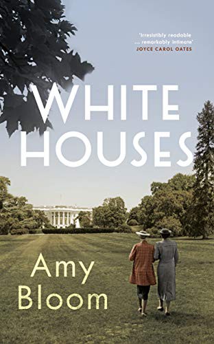 Amy Bloom: White Houses (Hardcover, 2018, Granta Books)