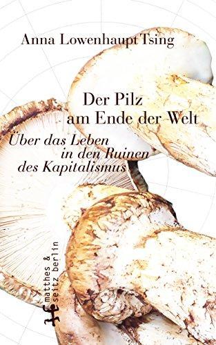 Anna Tsing: Der Pilz am Ende der Welt (German language, 2018)