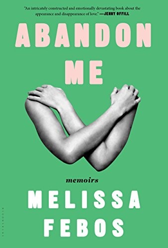 Melissa Febos: Abandon me (2017)