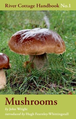 John Wright: The River Cottage Mushroom Handbook (Bloomsbury UK)