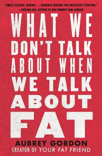 Aubrey Gordon: What We Don't Talk About When We Talk About Fat (AudiobookFormat, Vision Audiobooks on Dreamscape Audio)