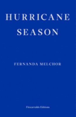 Fernanda Melchor, Sophie Hughes, Fernanda Melchor: Hurricane Season (2020, Fitzcarraldo Editions)