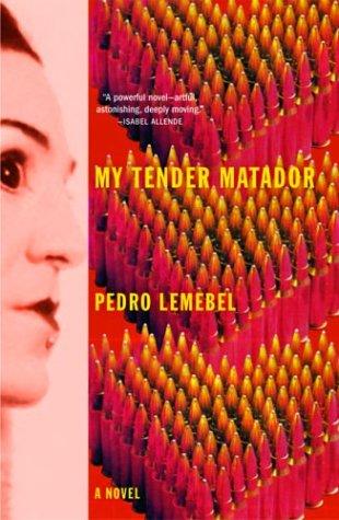 Pedro Lemebel: My Tender Matador (Hardcover, 2004, Grove Press)