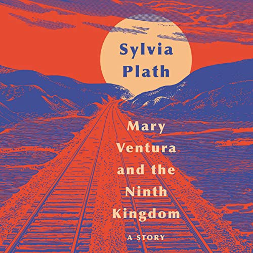 Sylvia Plath: Mary Ventura and The Ninth Kingdom (AudiobookFormat, Harpercollins, HarperCollins B and Blackstone Audio)