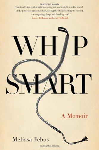 Melissa Febos: Whip Smart (2010, St. Martin's Press)