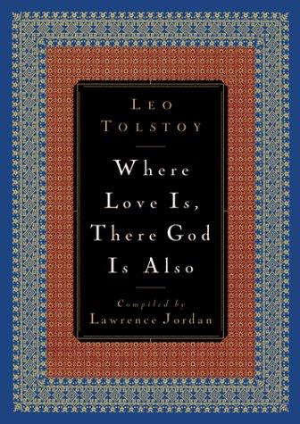 Lev Nikolaevič Tolstoy: Where love is, there God is also (2001, Fleming H. Revell)