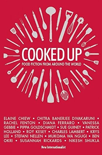 Elaine Chiew, Ben Okri, Charles Lambert, Pippa Goldschmidt: Cooked Up (Paperback, New Internationalist)