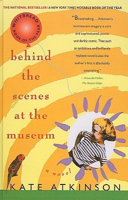 Kate Atkinson: Behind the Scenes at the Museum (1995, Picador, Distributed by Holtzbrinck Publishers)