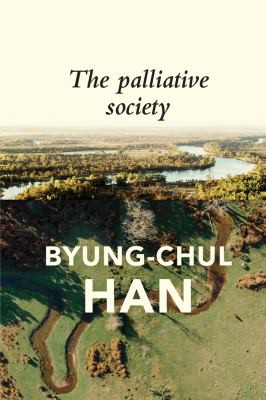 Byung-Chul Han, Daniel Steuer: Palliative Society (2021, Polity Press, Polity)