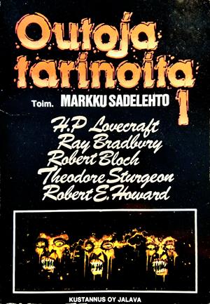 Ray Bradbury, H. P. Lovecraft, Fritz Leiber, Richard Matheson, Robert E. Howard, Robert Bloch, 시어도어 스터전, Henry Kuttner, H. Warner Munn, Clark Ashton Smith, Markku Sadelehto: Outoja tarinoita 1 (Paperback, Suomi language, 1990, Jalava)