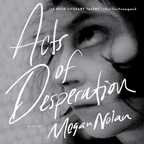 Megan Nolan: Acts of Desperation (AudiobookFormat, Hachette Book Group and Blackstone Publishing)