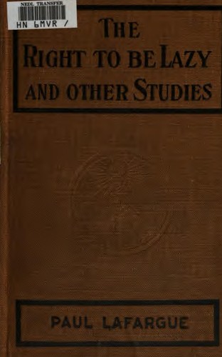 Paul Lafargue, Charles H. Kerr: The Right to be Lazy: And Other Studies (1907, C. H. Kerr & company)