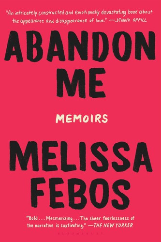 Melissa Febos: Abandon Me (2018, Bloomsbury Publishing USA, Bloomsbury USA)