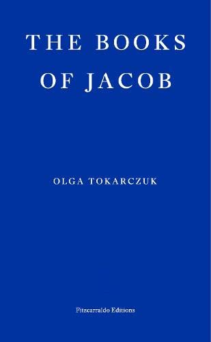 Olga Tokarczuk, Jennifer Croft: The Books of Jacob (2021, Fitzcarraldo Editions)