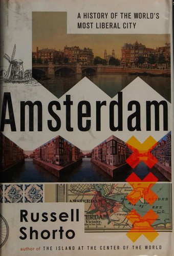 Russell Shorto: Amsterdam (2013, Little, Brown)