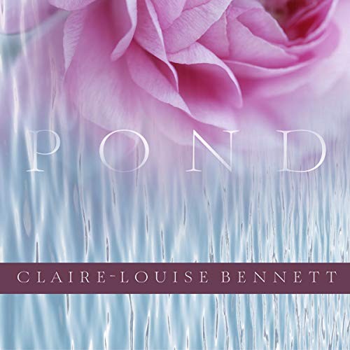 Claire-Louise Bennett: Pond (AudiobookFormat, Tantor and Blackstone Publishing)