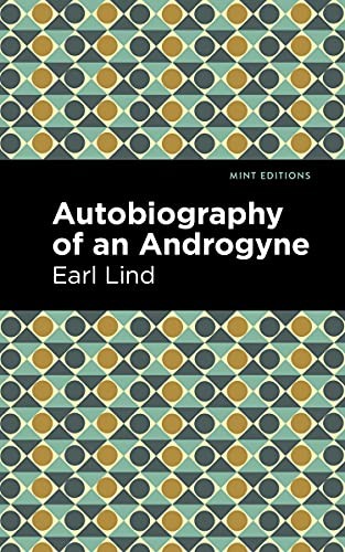 Earl Lind, Mint Editions: Autobiography of an Androgyne (2021, West Margin Press)