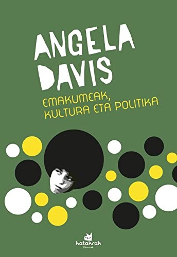 Angela Davis, Fermin Zabaltza, Itziar Díez de Ultzurrun, Xabier Olarra, Esti Lizaso, Joxemari Berasategi, Hedoi Etxarte: Emakumeak, kultura eta politika (Paperback, Katakrak)