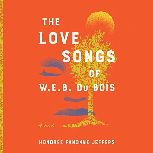 Honorée Fanonne Jeffers: The Love Songs of W.E.B. Du Bois (AudiobookFormat, HarperCollins B and Blackstone Publishing)