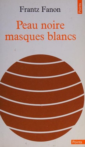 Frantz Fanon: Peau noire, masques blancs (French language, 1975, Éditions du Seuil)