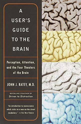 John J. Ratey: A User's Guide to the Brain: Perception, Attention, and the Four Theaters of the Brain (2002)