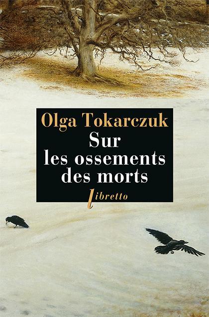 Olga Tokarczuk: Sur les ossements des morts (French language, 2014, Éditions Libretto)