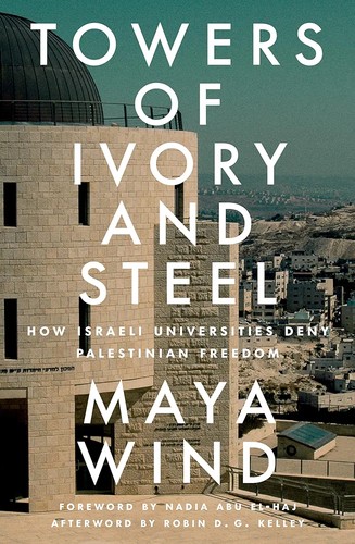 Maya Wind, Robin D. G. Kelley, Nadia Abu El-Haj: Towers of Ivory and Steel (2024, Verso Books)